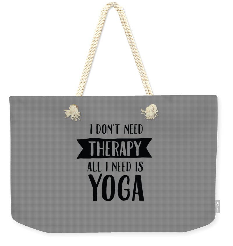 All I Need Is Yoga - Weekender Tote Bag