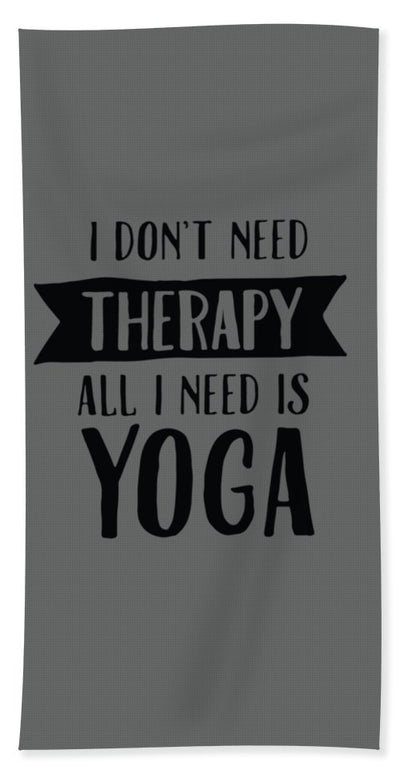 All I Need Is Yoga - Bath Towel