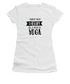 All I Need Is Yoga - Women's T-Shirt