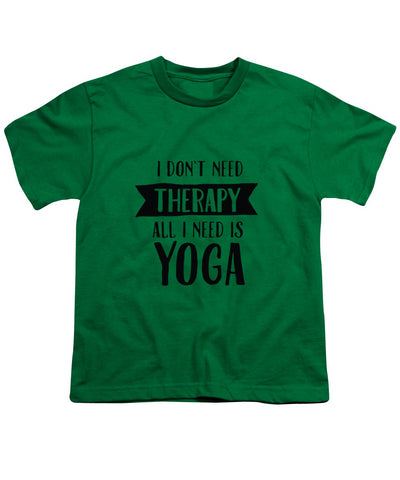 All I Need Is Yoga - Youth T-Shirt