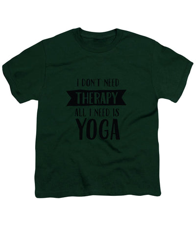 All I Need Is Yoga - Youth T-Shirt