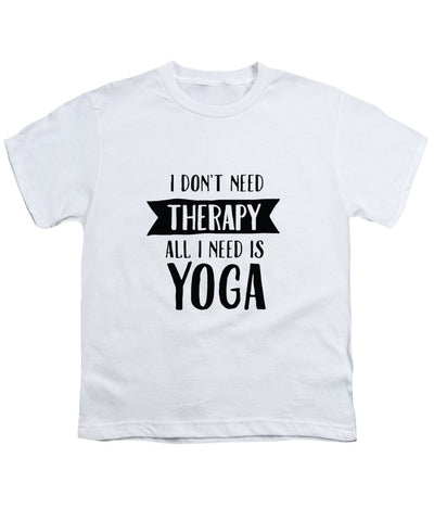 All I Need Is Yoga - Youth T-Shirt