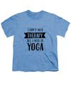 All I Need Is Yoga - Youth T-Shirt