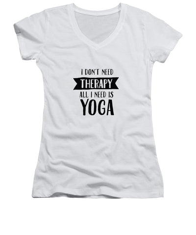 All I Need Is Yoga - Women's V-Neck