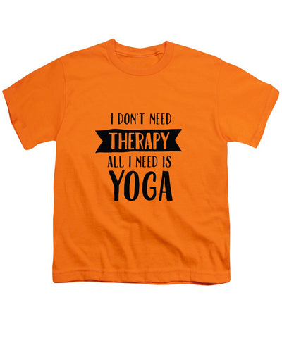 All I Need Is Yoga - Youth T-Shirt