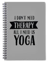 All I Need Is Yoga - Spiral Notebook