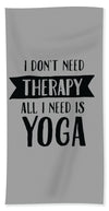 All I Need Is Yoga - Beach Towel