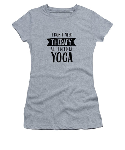 All I Need Is Yoga - Women's T-Shirt