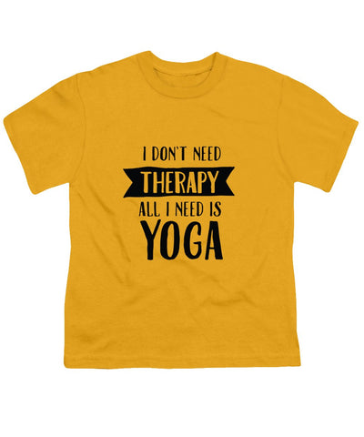 All I Need Is Yoga - Youth T-Shirt