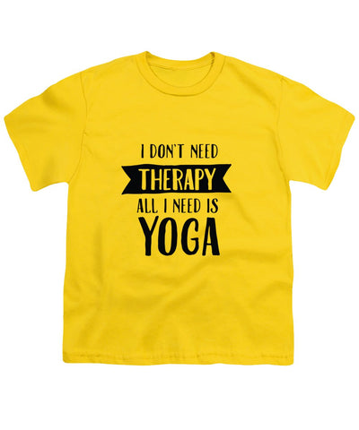 All I Need Is Yoga - Youth T-Shirt