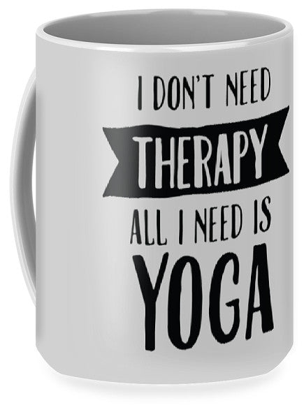 All I Need Is Yoga - Mug