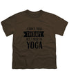 All I Need Is Yoga - Youth T-Shirt