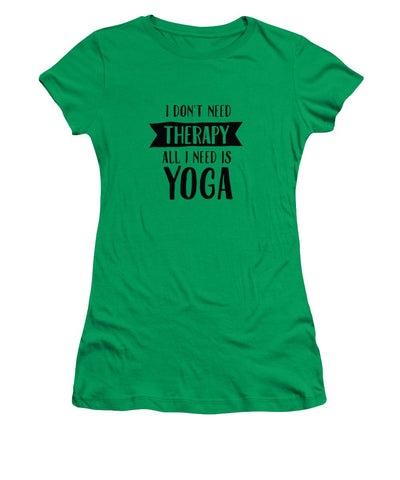 All I Need Is Yoga - Women's T-Shirt