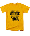 All I Need Is Yoga - Men's T-Shirt  (Regular Fit)