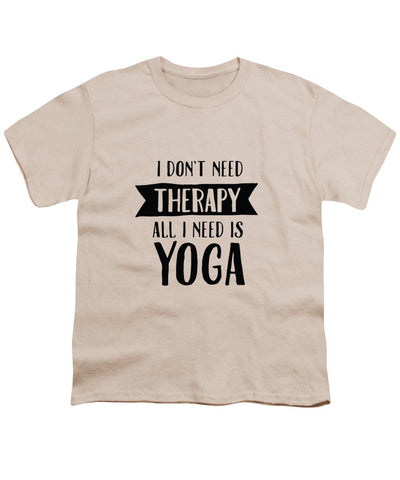 All I Need Is Yoga - Youth T-Shirt