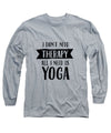 All I Need Is Yoga - Long Sleeve T-Shirt