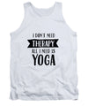 All I Need Is Yoga - Tank Top