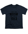 All I Need Is Yoga - Youth T-Shirt